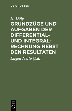 Grundzüge und Aufgaben der Differential- und Integralrechnung nebst den Resultaten von Doelp,  H., Netto,  Eugen