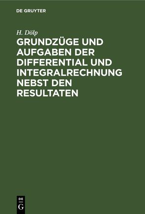 Grundzüge und Aufgaben der Differential und Integralrechnung nebst den Resultaten von Doelp,  H., Netto,  Eugen