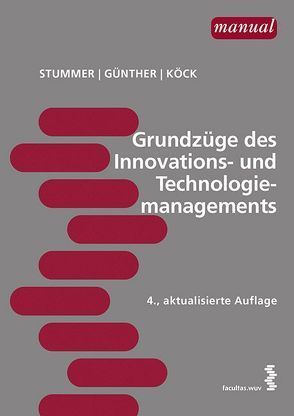 Grundzüge des Innovations- und Technologiemanagements von Günther,  Markus, Höfler,  Anna Maria, Stummer,  Christian