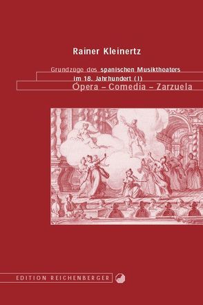 Grundzüge des spanischen Musiktheaters im 18. Jahrhundert. Ópera – Comedia – Zarzuela von Kleinertz,  Rainer