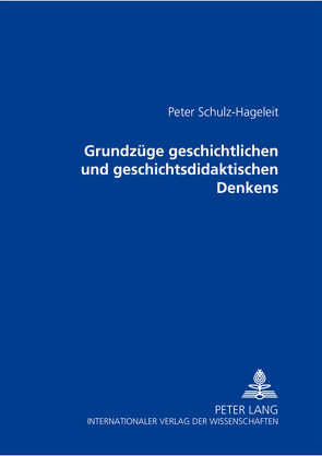 Grundzüge geschichtlichen und geschichtsdidaktischen Denkens von Schulz-Hageleit,  Peter