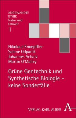 Grüne Gentechnik und Synthetische Biologie – keine Sonderfälle von Achatz,  Johannes, Knoepffler,  Nikolaus, O'Malley,  Martin, Odparlik,  Sabine