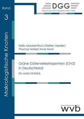 Grüne Güterverkehrszentren (GVZ) in Deutschland von Mackenthun,  Feliks, Nestler,  Steffen, Nobel,  Thomas, Nord,  Arne