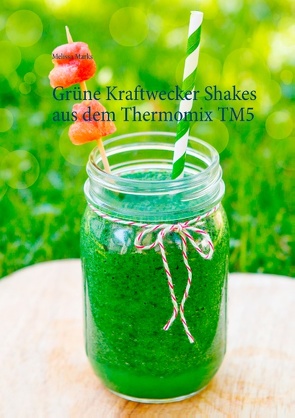 Grüne Kraftwecker Shakes aus dem Thermomix TM5 von Marks,  Melissa