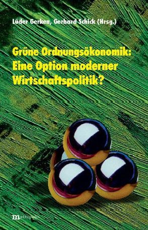 Grüne Ordnungsökonomik: eine Option moderner Wirtschaftspolitik? von Füks,  Ralf, Gerken,  Lüder, Höhn,  Bärbel, Kuhn,  Fritz, Schick,  Gerhard