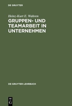 Gruppen- und Teamarbeit in Unternehmen von Wahren,  Heinz-Kurt E.