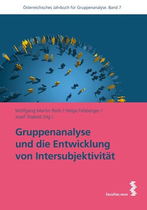 Gruppenanalyse und die Entwicklung von Intersubjektivität von Felsberger,  Helga, Roth,  Wolfgang Martin, Shaked,  Josef