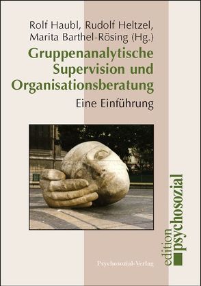 Gruppenanalytische Supervision und Organisationsberatung von Barthel-Rösing,  Marita, Haubl,  Rolf, Heltzel,  Rudolf