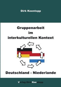 Gruppenarbeit im interkulturellen Kontext: Deutschland – Niederlande von Koentopp,  Dirk