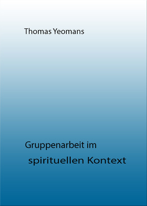 Gruppenarbeit im spirituellen Kontext von Yeomans,  Thomas