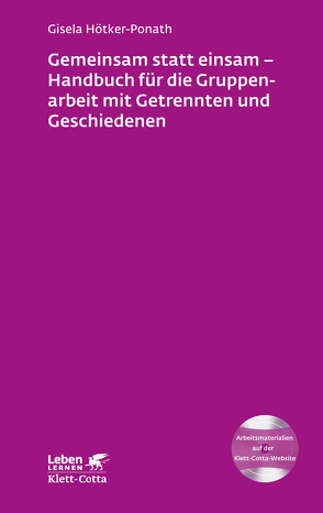 Gruppenarbeit mit Getrennten und Geschiedenen (Leben Lernen, Bd. 272) von Hötker-Ponath,  Gisela