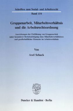 Gruppenarbeit, Mitarbeitsverhältnis und die Arbeitsrechtsordnung. von Schack,  Axel