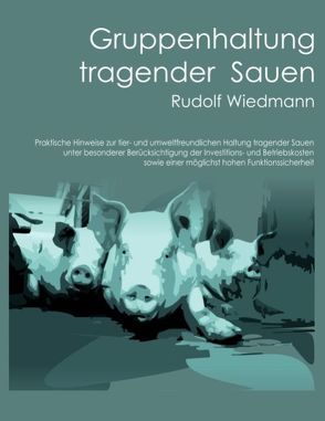 Gruppenhaltung tragender Sauen von Wiedmann,  Rudolf