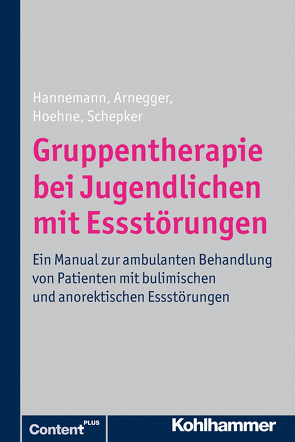 Gruppentherapie bei Jugendlichen mit Essstörungen von Arnegger,  Claudia, Hannemann,  Katja, Hoehne,  Dagmar, Schepker,  Renate