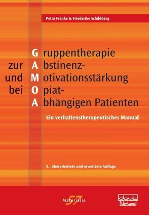 Gruppentherapie zur Abstinenz- und Motivationsstärkung bei Opiat-Abhängigen Patienten (GAMOA) von Franke,  Petra, Schildberg,  Friederike