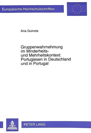 Gruppenwahrnehmung im Minderheits- und Mehrheitskontext:- Portugiesen in Deutschland und in Portugal von Guinote,  Ana Paula Sales