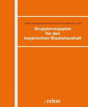 Gruppierungsplan für den bayerischen Staatshaushalt von Harbich,  Stefan, Hübner,  Veit, Jüngling,  Albert