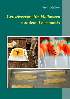 Gruselrezepte für Halloween mit dem Thermomix von Grabner,  Vanessa