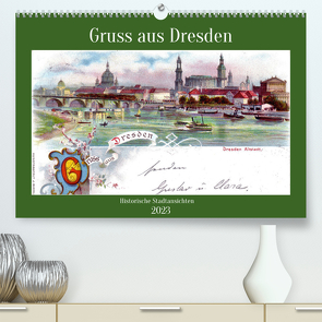 Gruss aus Dresden – Historische Stadtansichten (Premium, hochwertiger DIN A2 Wandkalender 2023, Kunstdruck in Hochglanz) von von Loewis of Menar,  Henning