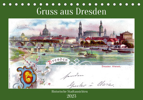 Gruss aus Dresden – Historische Stadtansichten (Tischkalender 2023 DIN A5 quer) von von Loewis of Menar,  Henning