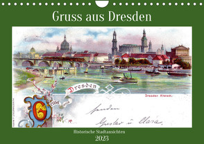 Gruss aus Dresden – Historische Stadtansichten (Wandkalender 2023 DIN A4 quer) von von Loewis of Menar,  Henning