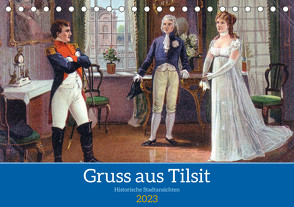Gruss aus Tilsit – Historische Stadtansichten (Tischkalender 2023 DIN A5 quer) von von Loewis of Menar,  Henning