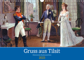 Gruss aus Tilsit – Historische Stadtansichten (Wandkalender 2023 DIN A3 quer) von von Loewis of Menar,  Henning