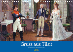 Gruss aus Tilsit – Historische Stadtansichten (Wandkalender 2023 DIN A4 quer) von von Loewis of Menar,  Henning