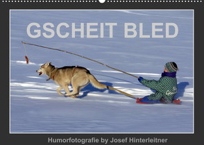 GSCHEIT BLED – Humorfotografie (Wandkalender 2022 DIN A2 quer) von Hinterleitner,  Josef