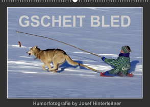 GSCHEIT BLED – Humorfotografie (Wandkalender 2023 DIN A2 quer) von Hinterleitner,  Josef