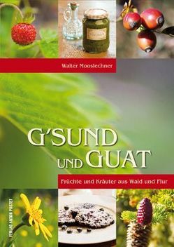 G’sund und Guat von Mooslechner,  Walter