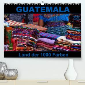 Guatemala – Land der 1000 Farben (Premium, hochwertiger DIN A2 Wandkalender 2022, Kunstdruck in Hochglanz) von Flori0