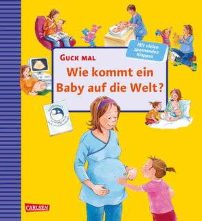 Guck mal: Wie kommt ein Baby auf die Welt? von Paule,  Irmgard, Reider,  Katja