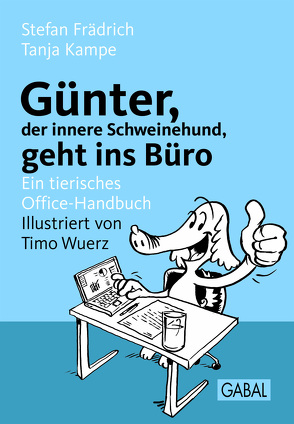 Günter, der innere Schweinehund, geht ins Büro von Frädrich,  Stefan, Kampe,  Tanja, Wuerz,  Timo