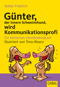 Günter, der innere Schweinehund, wird Kommunikationsprofi von Frädrich,  Stefan, Wuerz,  Timo