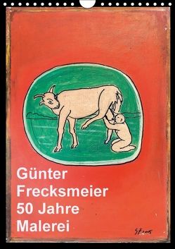 Günter Frecksmeier 50 Jahre Malerei (Wandkalender 2018 DIN A4 hoch) von Frecksmeier,  Günter
