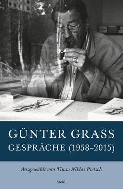 Günter Grass: Gespräche (1958–2015) von Grass,  Günter, Pietsch,  Timm Niklas