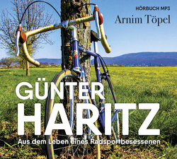 GÜNTER HARITZ Aus dem Leben eines Radsportbesessenen von Töpel,  Arnim