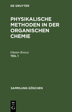 Günter Kresze: Physikalische Methoden in der organischen Chemie / Günter Kresze: Physikalische Methoden in der organischen Chemie. Teil 1 von Kresze,  Günter