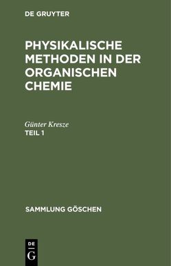 Günter Kresze: Physikalische Methoden in der organischen Chemie / Günter Kresze: Physikalische Methoden in der organischen Chemie. Teil 1 von Kresze,  Günter