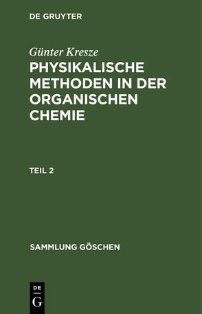Günter Kresze: Physikalische Methoden in der organischen Chemie / Günter Kresze: Physikalische Methoden in der organischen Chemie. Teil 2 von Kresze,  Günter