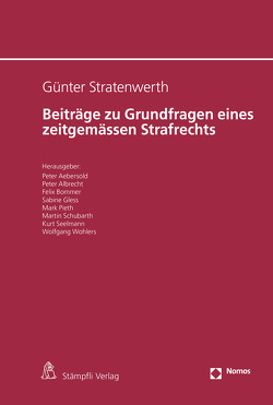 Günter Stratenwerth Beiträge zu Grundfragen eines zeitgemässen Strafrechts von Aebersold,  Peter, Albrecht,  Peter, Bommer,  Felix, Gless,  Sabine, Pieth,  Mark, Schubarth,  Martin, Seelmann,  Kurt, Wohlers,  Wolfgang