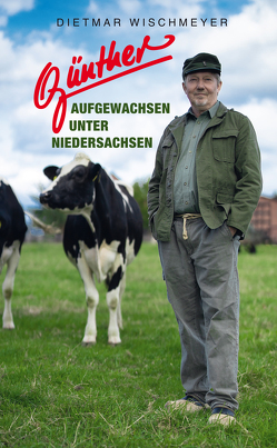 Günther – Aufgewachsen unter Niedersachsen von Wischmeyer,  Dietmar
