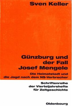 Günzburg und der Fall Josef Mengele von Keller,  Sven