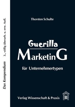 Guerilla Marketing für Unternehmertypen. von Schulte,  Thorsten