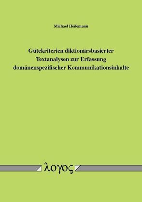 Gütekriterien diktionärsbasierter Textanalysen zur Erfassung domänenspezifischer Kommunikationsinhalte von Heilemann,  Michael