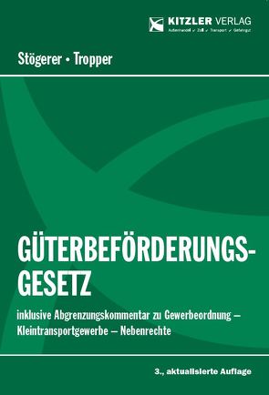 Güterbeförderungsgesetz von Mag. Dr. TROPPER,  Peter, RA Dr. jur. STÖGERER,  Michael