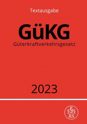 Güterkraftverkehrsgesetz – GüKG 2023 von Studier,  Ronny