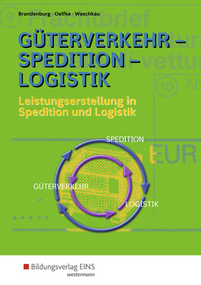 Güterverkehr – Spedition – Logistik von Brandenburg,  Hans, Gutermuth,  Jens, Oelfke,  Dorit, Waschkau,  Siegfried