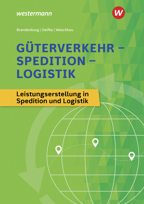 Güterverkehr – Spedition – Logistik von Brandenburg,  Hans, Dieckmann,  Timo, Gutermuth,  Jens, Oelfke,  Dorit, Waschkau,  Siegfried